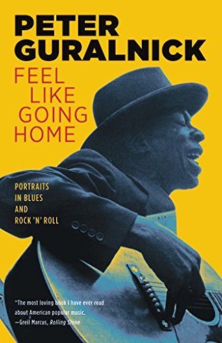 Feel Like Going Home : Portraits in Blues and Rock 'n' Roll