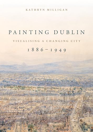Painting Dublin, 1886-1949