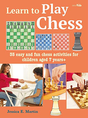 Learn to Play Chess : 35 Easy and Fun Chess Activities for Children Aged 7 Years +