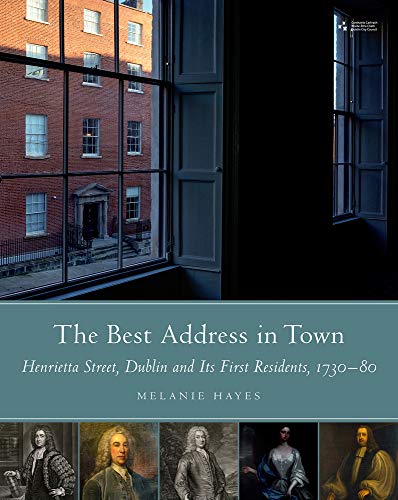 The best address in town: Henrietta Street, Dublin and its first residents (1720-80)
