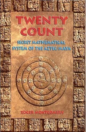 Twenty Count : Secret Mathematical System of the Aztec/Maya