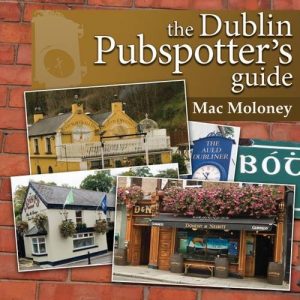 The Dublin Pubspotters' Guide : A Magisterial Guide to Every Single Pub in Dublin and County Dublin