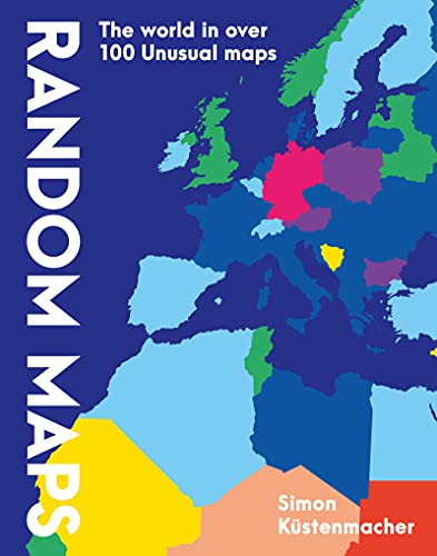 Random Maps : The World in Over 100 Unusual Maps